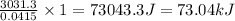 \frac{3031.3}{0.0415}\times 1=73043.3J=73.04kJ