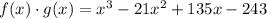 f(x)\cdot g(x)=x^3-21x^2+135x-243