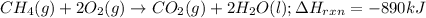 CH_4(g)+2O_2(g)\rightarrow CO_2(g)+2H_2O(l);\Delta H_{rxn}=-890kJ