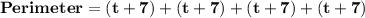 \mathbf{Perimeter = (t+7)+(t+7)+(t+7)+(t+7)}