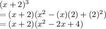(x+2)^3\\=(x+2)(x^2-(x)(2)+(2)^2)\\=(x+2)(x^2-2x+4)