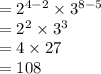 =2^{4-2}\times 3^{8-5}\\=2^{2}\times 3^{3}\\=4\times 27\\=108