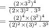 =\frac{(2\times3^2)^4}{(2\times 3)^{2}\:.\:3^{3}} \\=\frac{(2)^4\times(3^2)^4}{(2)^2\times (3)^{2}\:.\:3^{3}} \\