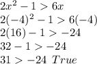 2x^2-16x\\2(-4)^2-16(-4)\\2(16)-1-24\\32-1-24\\31-24\:\:True