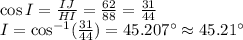 \cos I=\frac{IJ}{HI}=\frac{62}{88}=\frac{31}{44}\\I=\cos^{-1} (\frac{31}{44})=45.207^{\circ }\approx 45.21^{\circ }