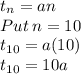 t_n=an\\Put\:n=10\\t_{10}=a(10)\\t_{10}=10a