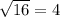 \sqrt{16} = 4
