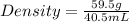 Density=\frac{59.5g}{40.5mL}