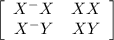 \left[\begin{array}{ccc}X^-X&XX\\X^-Y&XY\end{array}\right]