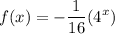 \displaystyle f(x)=-\frac{1}{16}(4^x)