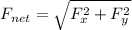 F_{net}=\sqrt{F_{x}^2+F_{y}^2}