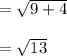 = \sqrt{9+4}\\\\= \sqrt{13}