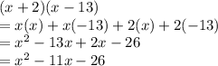 (x + 2)(x - 13)\\=x(x)+x(-13)+2(x)+2(-13)\\=x^2-13x+2x-26\\=x^2-11x-26