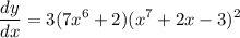 \displaystyle \frac{dy}{dx} = 3(7x^6 + 2)(x^7 + 2x - 3)^2