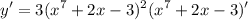 \displaystyle y' = 3(x^7 + 2x - 3)^2(x^7 + 2x - 3)'