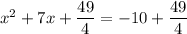 x^2 + 7x + \dfrac{49}{4} = -10 + \dfrac{49}{4}