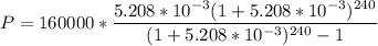P = 160000 * \dfrac{5.208 *10^{-3} (1+5.208 *10^{-3})^{240}}{(1+5.208 *10^{-3})^{240}-1}