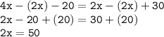 \tt 4x-(2x) -20=2x-(2x)+30\\2x-20+(20)=30+(20)\\2x=50