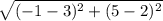\sqrt{(-1 - 3)^{2} + (5-2)^{2}}