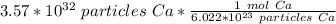 3.57*10^{32} \ particles \ Ca*\frac{1 \ mol \ Ca}{6.022 *10^{23} \ particles \ Ca}