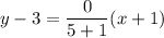 y-3=\dfrac{0}{5+1}(x+1)