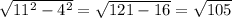 \sqrt{11^{2} -4^{2} } =\sqrt{121-16} =\sqrt{105}