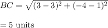BC=\sqrt{(3-3)^2+(-4-1)^2} \\\\=5\ \text{units}