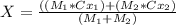 X =\frac{ ((M_1 * Cx_1) + (M_2 *Cx_2)}{(M_1 + M_2)}