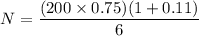 $N=\frac{(200 \times 0.75)(1+0.11)}{6}$