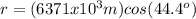 r = (6371x10^{3}m)cos (44.4^{o})