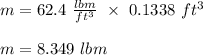 m = 62.4 \ \frac{lbm}{ft^3} \ \times \ 0.1338 \ ft^3\\\\m = 8.349 \ lbm
