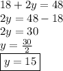 18 + 2y = 48 \\ 2y = 48 - 18 \\ 2y = 30 \\ y =  \frac{30}{2}  \\  \boxed{y = 15}
