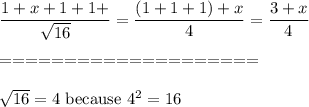 \dfrac{1+x+1+1+}{\sqrt{16}}=\dfrac{(1+1+1)+x}{4}=\dfrac{3+x}{4}\\\\====================\\\\\sqrt{16}=4\ \text{because}\ 4^2=16