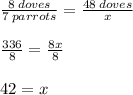 \frac{8 \: doves}{7 \: parrots}  =  \frac{48 \: doves}{x}  \\  \\  \frac{336}{8}  =  \frac{8x}{8}  \\  \\ 42 = x