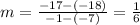 m = \frac{  - 17 - ( - 18)}{ - 1 - ( - 7)} = \frac{ 1}{ 6}