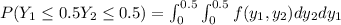 P(Y_1\le 0.5 Y_2 \le 0.5) = \int ^{0.5}_{0} \int ^{0.5}_{0} f(y_1,y_2) dy_{2}dy_{1}