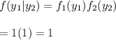 f(y_1|y_2) = f_1(y_1)f_2(y_2)  \\ \\ = 1(1) = 1