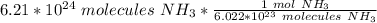 6.21*10^{24} \ molecules \ NH_3 *\frac{1 \ mol \ NH_3}{ 6.022*10^{23} \ molecules \ NH_3}}
