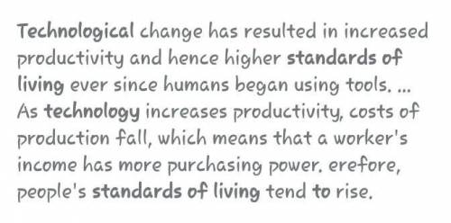 HI I need t your help for this question

How do specific technologies affect standards of living?