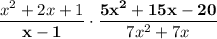 \dfrac{x^{2}+2x+1 }{\mathbf {x-1}} \cdot \dfrac{\mathbf {5x^{2} +15x-20} }{7x^{2} +7x}