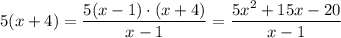 5(x+4)=\dfrac{5(x-1) \cdot (x+4)}{x-1}=\dfrac{5x^{2} +15x-20}{x-1}