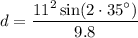 \displaystyle d={\frac  {11^{2}\sin(2\cdot 35^\circ)}{9.8}}