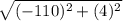 \sqrt{(-110)^{2} + (4)^{2} }