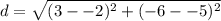 \displaystyle d = \sqrt{(3--2)^2+(-6--5)^2}