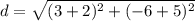\displaystyle d = \sqrt{(3+2)^2+(-6+5)^2}