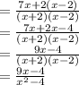 =\frac{7x+2(x-2)}{(x+2)(x-2)}\\=\frac{7x+2x-4}{(x+2)(x-2)}\\=\frac{9x-4}{(x+2)(x-2)}\\=\frac{9x-4}{x^2-4}