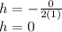 h =  -  \frac{0}{2(1)}  \\ h = 0