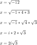 x = \sqrt{-12}\\\\x = \sqrt{-1*4*3}\\\\x = \sqrt{-1}*\sqrt{4}*\sqrt{3}\\\\x = i*2*\sqrt{3}\\\\x = 2i\sqrt{3}\\\\
