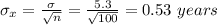 \sigma_x=\frac{\sigma}{\sqrt{n } } =\frac{5.3}{\sqrt{100} }=0.53\ years \\\\