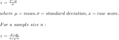 z=\frac{x-\mu}{\sigma}\\\\where\  \mu=mean.\sigma=standard\ deviation,  x=raw\ score.\\\\For\ a \ sample\ size\ n:\\\\z=\frac{x-\mu}{\sigma/\sqrt{n} }